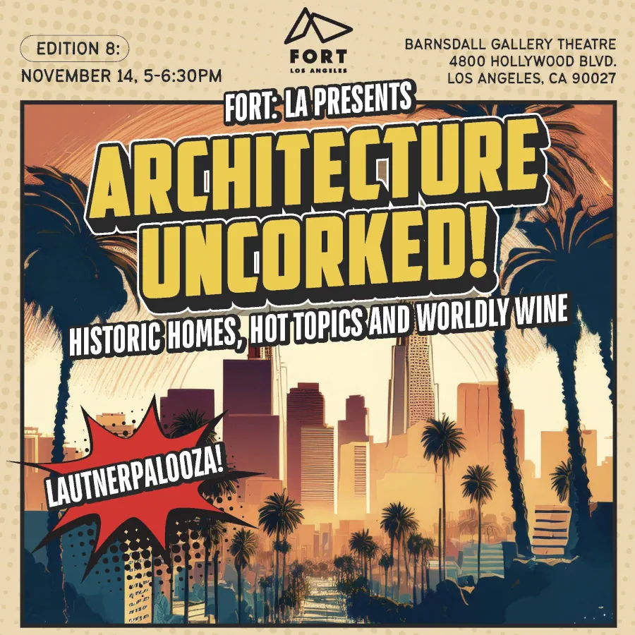 Architecture Uncorked, Edition 8 November 14, 2026 5-6:30pm Barnsdall Gallery Theatre 4800 Hollywood Blvd Los Angeles, CA 90027